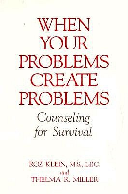 When Your Problems Create Problems: Counseling for Survival - Klein, Roz, and Miller, Thelma R