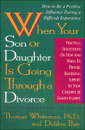 When Your Son or Daughter is Going Through a Divorce: How to Be a Positive Influence During A...