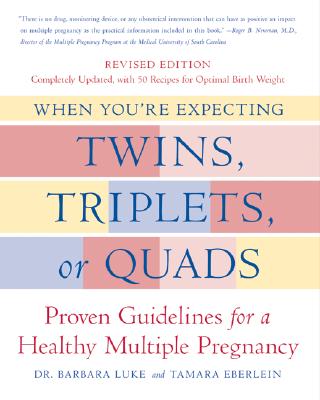 When You're Expecting Twins, Triplets, or Quads: Proven Guidelines for a Healthy Multiple Pregnancy - Luke, Barbara, Scd, MPH, Rd, and Eberlein, Tamara