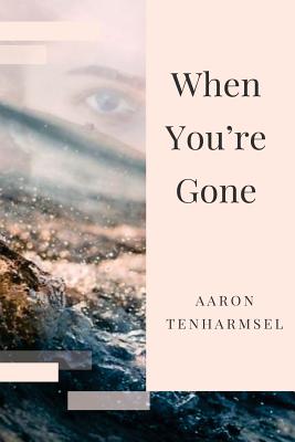 When You're Gone - Kent, Jessica (Editor), and Tenharmsel, Aaron