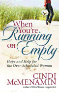 When You're Running on Empty: Hope and Help for the Over-Scheduled Woman