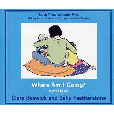 Where am I Going?: Moving House - Beswick, Clare, and Featherstone, Sally