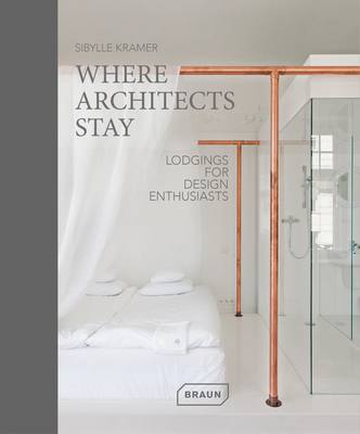 Where Architects Stay: Lodgings for Design Enthusiasts - Kramer, Sibylle