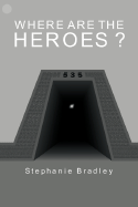 Where Are the Heroes ? - Bradley, Stephanie