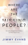 Where Are the Missing People: The Sudden Disappearance of Millions and What Happens Next