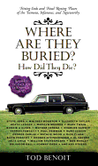 Where Are They Buried?: How Did They Die?: Fitting Ends and Final Resting Places of the Famous, Infamous, and Noteworthy