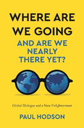 Where are we Going and are we Nearly There Yet?: Global Dialogue and a New Englightenment