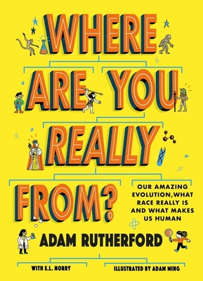 Where Are You Really From?: Adventure Through Millions of Years of Human History - Shortlisted for The Week Junior Book Awards 2024 - Rutherford, Adam, and Norry, Emma