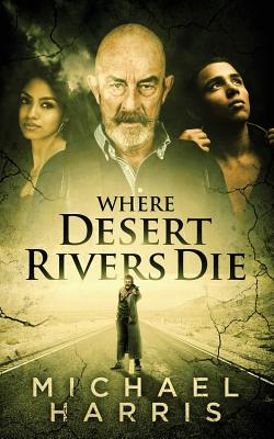 Where Desert Rivers Die - Harris, Michael