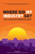 Where did my industry go?: Why once successful Estate and Letting Agencies are struggling and how a new dawn can turn them back into great businesses