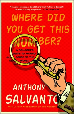 Where Did You Get This Number?: A Pollster's Guide to Making Sense of the World - Salvanto, Anthony