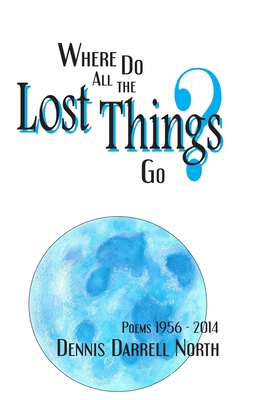 Where Do All The Lost Things Go? - North, Dennis Darrell