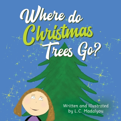 Where do Christmas Trees Go? - Madalyou, L C