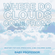 Where Do Clouds Come from? Weather for Kids (Preschool & Big Children Guide)