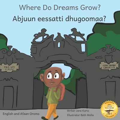 Where Do Dreams Grow: How to Become Anything You Want to Be in Afaan Oromo and English - Ready Set Go Books, and Gemeda, Ahmed Dedo (Translated by)