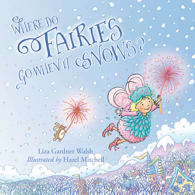 Where Do Fairies Go When It Snows - Walsh, Liza Gardner