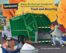 Where Do Garbage Trucks Go?: And Other Questions about Trash and Recycling