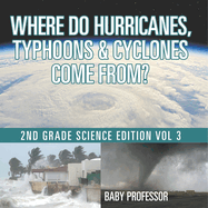 Where Do Hurricanes, Typhoons & Cyclones Come From? 2nd Grade Science Edition Vol 3