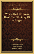 Where Do I Go from Here: The Life Story of a Forger