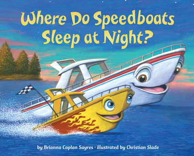 Where Do Speedboats Sleep at Night? - Sayres, Brianna Caplan