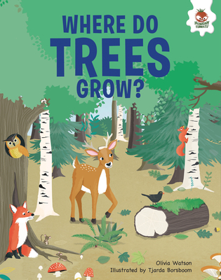 Where Do Trees Grow?: An Illustrated Guide - Watson, Olivia