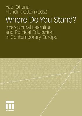 Where Do You Stand?: Intercultural Learning and Political Education in Contemporary Europe - Ohana, Yael (Editor), and Otten, Hendrik (Editor)