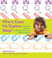 Where Does My Shadow Sleep?: A Parent's Guide to Exploring Science with Children's Books