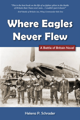 Where Eagles Never Flew: A Battle of Britain Novel - Schrader, Helena