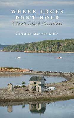 Where Edges Don't Hold: A Small Island Miscellany - Gillis, Christina Marsden