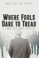 Where Fools Dare to Tread: A Monk Buttman Mystery