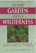 Where Garden Meets Wilderness: Evangelical Entry Into the Enviormental Debate - Beisner, E Calvin