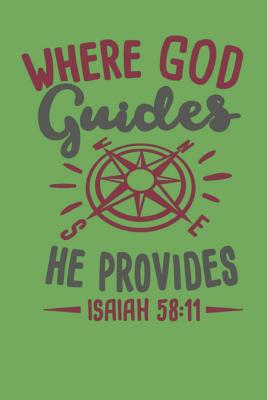 Where God Guides He Provides - Isaiah 58: 11: Bible Quotes Notebook with Inspirational Bible Verses and Motivational Religious Scriptures - Price, Annie