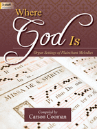 Where God Is: Organ Settings of Plainchant Melodies