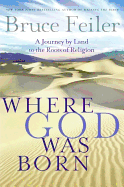 Where God Was Born: A Journey by Land to the Roots of Religion