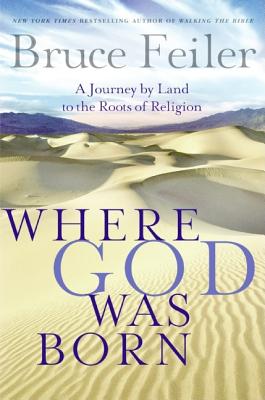 Where God Was Born: A Journey by Land to the Roots of Religion - Feiler, Bruce