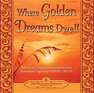 Where Golden Dreams Dwell: Instrumental Arrangements of Selections from Paramahansa Yogananda's Cosmic Chants - Yogananda, Paramahansa