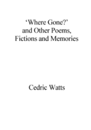 'where Gone?' and Other Poems, Fictions and Memories