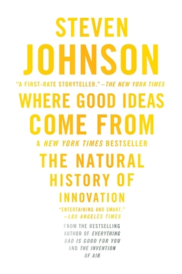 Where Good Ideas Come from: The Natural History of Innovation - Johnson, Steven
