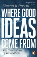 Where Good Ideas Come from: The Seven Patterns of Innovation