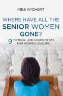 Where Have All the Senior Women Gone?: 9 Critical Job Assignments for Women Leaders