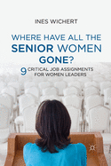 Where Have All the Senior Women Gone?: Nine Critical Job Assignments for Women Leaders