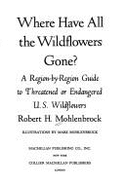 Where Have All the Wildflowers Gone?: A Region-By-Region Guide to Threatened or Endangered U.S. Wildflowers - Mohlenbrock, Robert H