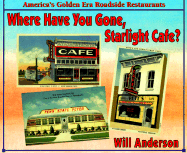 Where Have You Gone, Starlight Cafe?: America's Golden Era Roadside Restaurants - Anderson, Will