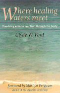 Where Healing Waters Meet: Touching the Mind and Emotions Through the Body