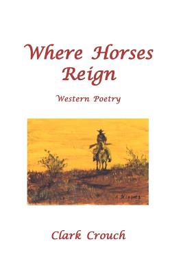 Where Horses Reign - Crouch, Clark