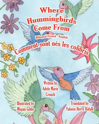 Where Hummingbirds Come From Bilingual French English - Gibbs, Megan (Illustrator), and Rafalli, Yakeen Herve (Translated by), and Crouch, Adele Marie