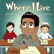 Where I Live: How Oscar Overcame His Fear And Shame Through Writing.