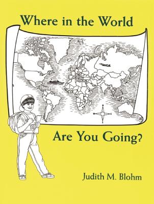 Where in the World Are Your Going - Blohm, Judith M