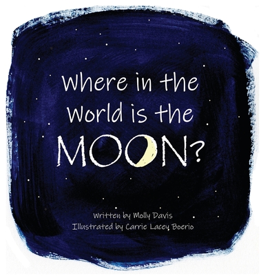 Where in the World is the Moon? - Davis, Mary (Molly) C