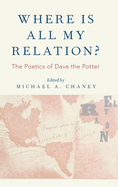 Where Is All My Relation?: The Poetics of Dave the Potter